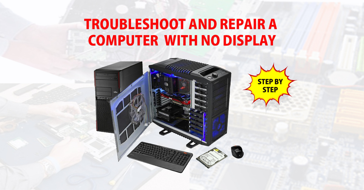 How to Troubleshoot and Repair a Computer with No Display A Stepby